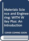 Materials Science and Engineering WITH Wiley Plus An Introduction