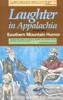 Laughter in Appalachia A Festival of Southern Mountain Humor