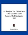 La Religion Des Gaulois V1 Tiree Des Plus Pures Sources De L'Antiquite