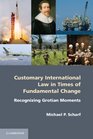 Customary International Law in Times of Fundamental Change Recognizing Grotian Moments