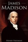 James Madison A Life From Beginning to End