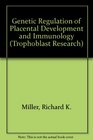 Genetic Regulation of Placental Development and Immunology