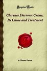 Clarence Darrow Crime Its Cause and Treatment