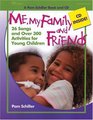 Me My Family and Friends 26 Songs and Over 300 Activities for Young Children