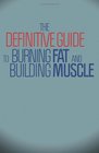 The Definitive Guide To Burning Fat and Building Muscle