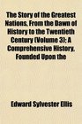The Story of the Greatest Nations From the Dawn of History to the Twentieth Century  A Comprehensive History Founded Upon the