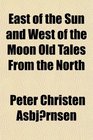 East of the Sun and West of the Moon Old Tales From the North