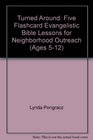 Turned Around Five Flashcard Evangelistic Bible Lessons for Neighborhood Outreach