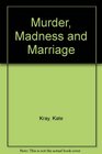 Murder Madness and Marriage