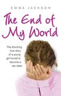 The End of My World The Shocking True Story of a Young Girl Forced to Become a Sex Slave