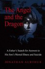 The Angel and the Dragon : A Father's Search for Answers to His Son's Mental Illness and Suicide