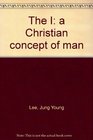 The I a Christian concept of man