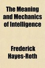 The Meaning and Mechanics of Intelligence