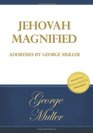 Jehovah Magnified Addresses by George Muller