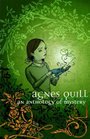 Agnes Quill An Anthology Of Mystery