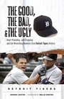 The Good the Bad and the Ugly Detroit Tigers HeartPounding JawDropping and GutWrenching Moments from Detroit Tigers History