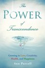 The Power of Transcendence Growing in Love Creativity Health and Happiness