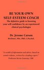 Be Your Own SelfEsteem Coach The definitive guide to boosting your selfconfidence by an experienced clinical psychologist