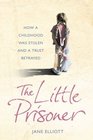 The Little Prisoner How a Childhood Was Stolen and a Trust Betrayed