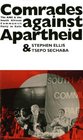 Comrades Against Apartheid The ANC and the South African Communist Party in Exile