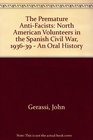 The Premature Antifascists North American Volunteers in the Spanish Civil War 19361939  An Oral History