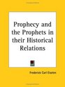 Prophecy and the Prophets in their Historical Relations