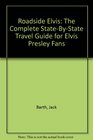 Roadside Elvis The Complete StateByState Travel Guide for Elvis Presley Fans