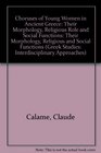 Choruses of Young Women in Ancient Greece Their Morphology Religious Role and Social Functions