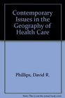 CONTEMPORARY ISSUES IN THE GEOGRAPHY OF HEALTH CARE