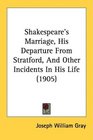 Shakespeare's Marriage His Departure From Stratford And Other Incidents In His Life
