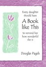 Every Daughter Should Have a Book Like This to Remind Her How Wonderful She Is DaughterI Want to Give This to You to Thank You for Being Such a J