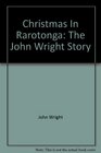 Christmas in Rarotonga  The John Wright Story