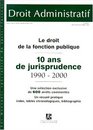 Le droit de la fonction publique 10 ans de jurisprudence 19902000