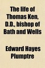 The life of Thomas Ken DD bishop of Bath and Wells