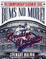 Bums No More The Championship Season of the 1955 Brooklyn Dodgers