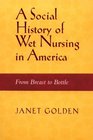 A Social History of Wet Nursing in America From Breast to Bottle