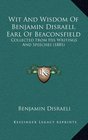 Wit And Wisdom Of Benjamin Disraeli Earl Of Beaconsfield Collected From His Writings And Speeches
