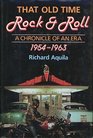 That Old Time Rock and Roll A Chronicle of an Era 19541963