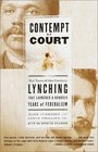 Contempt of Court  The TurnoftheCentury Lynching That Launched a Hundred Years of Federalism