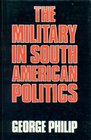 The Military in South American Politics