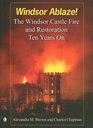 Windsor Ablaze!: The Windsor Castle Fire & Restoration. Ten Years On
