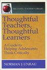 Thoughtful Teachers Thoughtful Learners A Guide to Helping Adolescents Think Critically