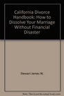 California divorce handbook How to dissolve your marriage without financial disaster