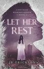 Let Her Rest: A Northern Michigan Asylum Novel