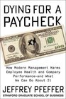 Dying for a Paycheck How Modern Management Harms Employee Health and Company Performanceand What We Can Do About It
