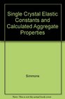 Single Crystal Elastic Constants and Calculated Aggregate Properties A Handbook
