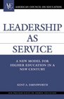 Leadership as Service A New Model for Higher Education in a New Century