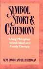 Symbol Story and Ceremony Using Metaphor in Individual and Family Therapy
