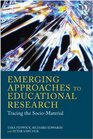 Emerging Approaches to Educational Research Tracing the SocioMaterial