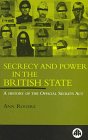 Secrecy and Power in the British State A History of the Official Secrets Acts